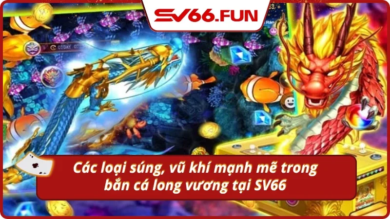 Tìm hiểu nhanh các loại súng mạnh mẽ tại SV66