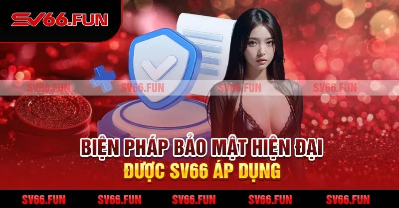 Biện pháp bảo mật hiện đại được SV66 áp dụng