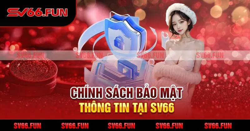 Chính sách bảo mật thông tin tại SV66