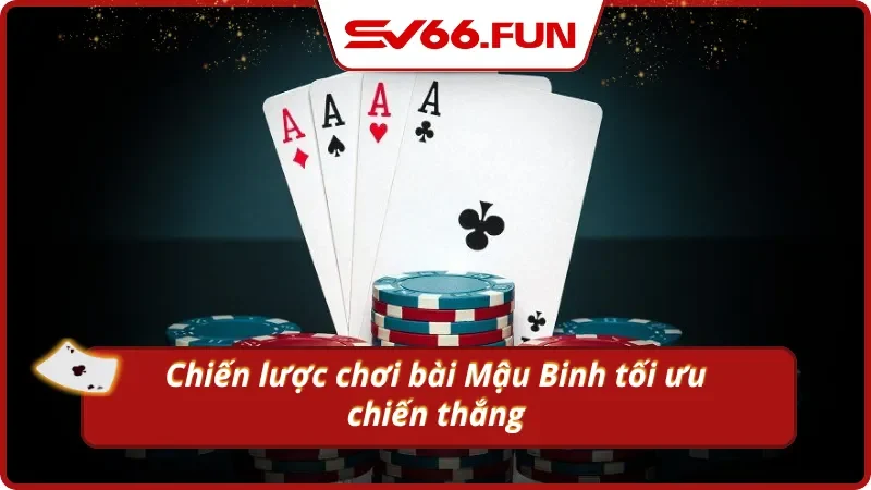 Chiến lược giúp tối ưu hóa khi chơi Mậu Binh