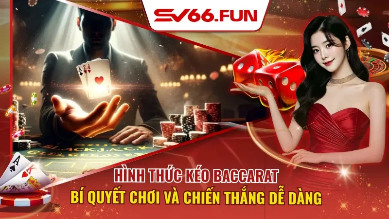 Hình Thức Kéo Baccarat