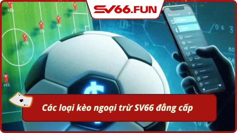 Các loại kèo ngoại trừ đẳng cấp tại SV66