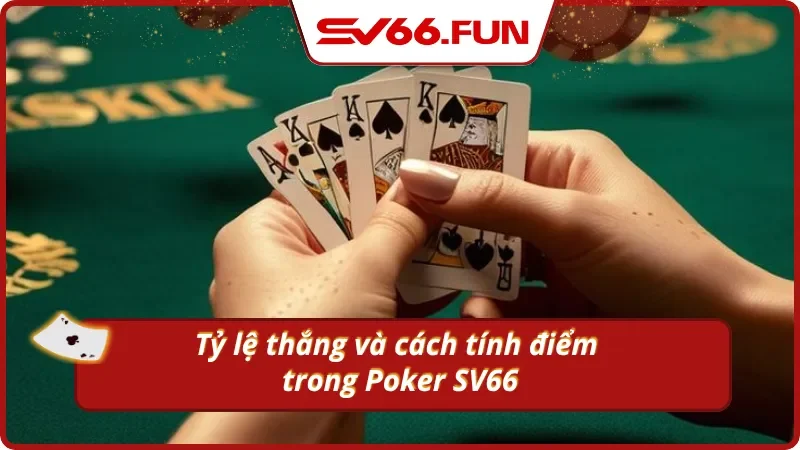 Luật chơi Poker quy định chiến thắng với cách tính điểm rõ ràng