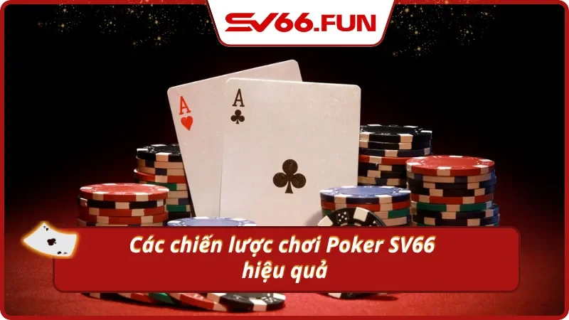 Tổng hợp chiến thuật Poker đơn giản mà hiệu quả thấy rõ