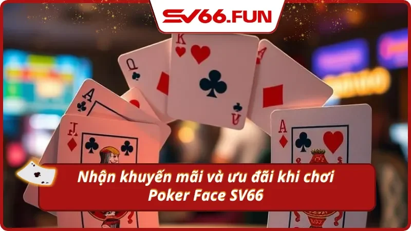 Chơi Poker nhận ưu đãi bùng nổ nâng cao khả năng sinh lời