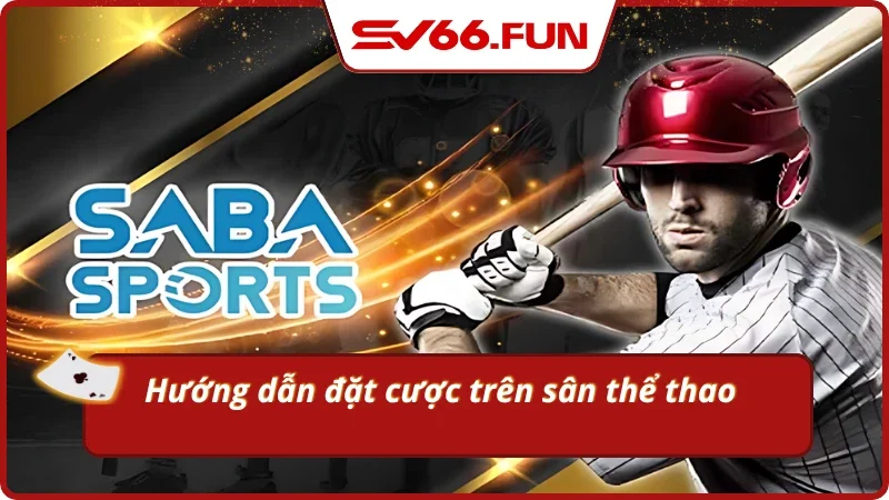 Chỉ tiết quy trình gia nhập sảnh Saba Sports