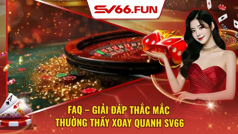 SV66 lý giải những câu hỏi phổ biến từ nhiều cược thủ
