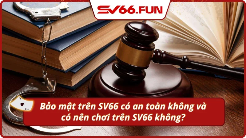 Tìm hiểu sự uy tín, bảo mật của nhà cái SV66 