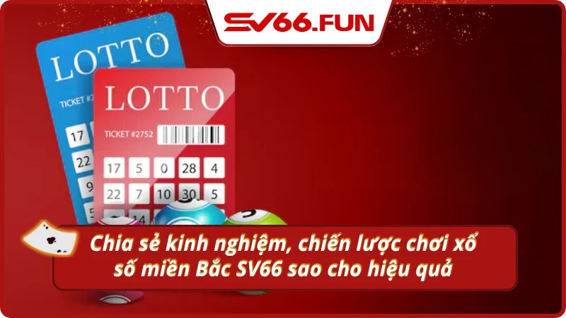 Bí kíp chơi xổ số miền Bắc sao cho hiệu quả tại SV66